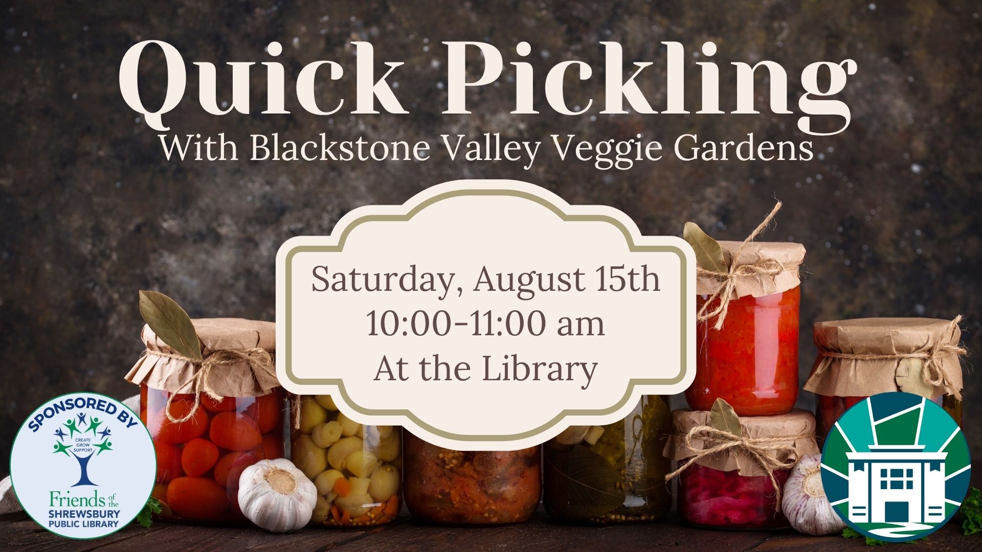 Quick Pickling with Blackstone Valley Veggie Gardens. Saturday, August 15th from 10:00-11:00 am at the Shrewsbury Public Library. Sponsored by the Friends of the Shrewsbury Public Library.